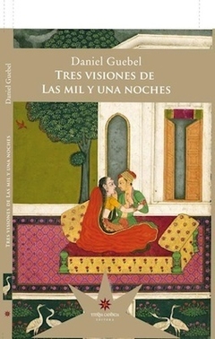 Tres visiones de las mil y una noches - Daniel Guebel