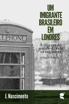 Um imigrante brasileiro em Londres vol. 3