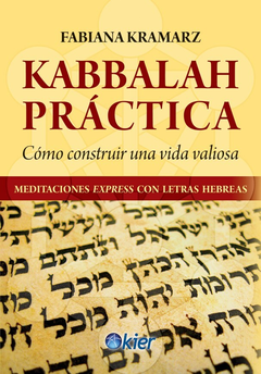 Cábala Práctica - Cómo Construir una Vida Valiosa - Meditaciones Express con Letras Hebreas