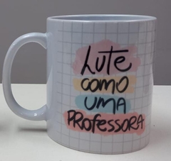 Caneca Lute como uma professora na internet