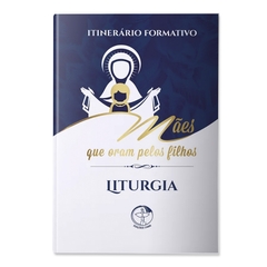 Livro Itinerário Formativo Mães que Oram pelos Filhos Liturgia