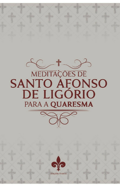 Meditações de Santo Afonso de Ligório para a Quaresma