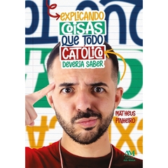 Explicando coisas que todo o católico deveria saber