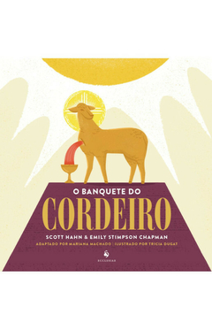 O Banquete do Cordeiro (Infantil) - Emily Stimpson Chapman, Scott Hahn