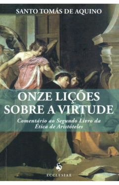 Onze Lições Sobre a Virtude - SANTO TOMÁS DE AQUINO