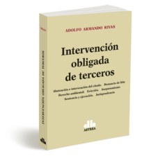 Intervención obligada de terceros RIVAS, Adolfo A. (Autor). Año: 2022. Edición: 1. Editorial: Astrea. Páginas: 334
