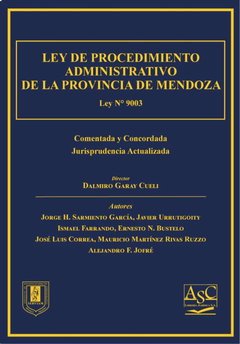 LEY DE PROCEDIMIENTO ADMINISTRATIVO DE MENDOZA - N°9.003 - COMENTADA. AÑO: Febrero 2023. Páginas: 1600. Editorial: ASC Libros Jurídicos.