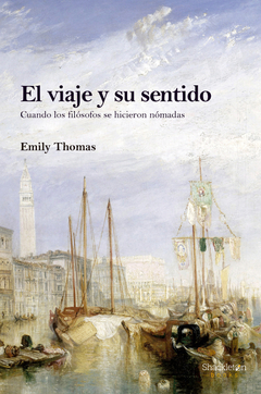 El viaje y su sentido. Cuando los filósofos se hicieron nómadas. Autor: Thomas Emily. Pág.: 320. Editoria: Shackleton.
