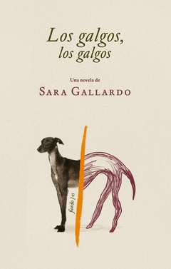 Los galgos, los galgos. Sara Gallardo. Pág.: 512. Editorial: Fiordo.