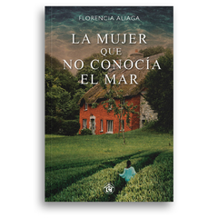LA MUJER QUE NO CONOCIA EL MAR. Florencia Aliaga. Pág.: 504 Editorial: El Emporio Ediciones