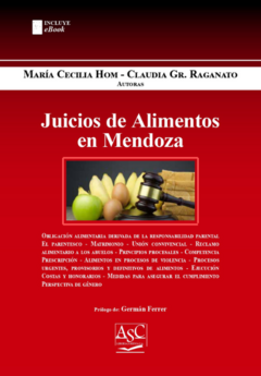 JUICIOS DE ALIMENTOS EN MENDOZA. Autor: María Cecilia Hom – Claudia Gr. Raganato. Páginas: 320. Año: 2023. Editorial: ASC Libros Jurídicos