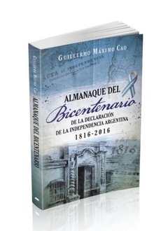 Almanaque del Bicentenario. Guillermo Máximo Cao. Pág.: 315. Ed.: Bärenhaus