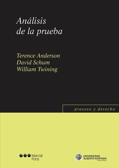 ANÁLISIS DE LA PRUEBA. Terence Anderson - David Schum - Wiliam Twining. Pág.; 470. Edición: 2016. Editorial: Marcial Pons