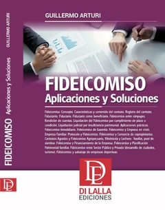 Fideicomiso. Aplicaciones Y Soluciones Autor: Arturi, Guillermo. Año 2020 . Páginas 296. Editorial DI LALLA - comprar online