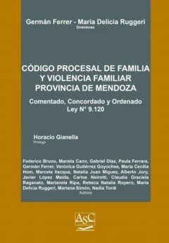 CÓDIGO PROCESAL DE FAMILIA Y VIOLENCIA FAMILIAR PROVINCIA DE MENDOZA - COMENTADO -Autor: Ferrer Germán, María Delicia Ruggeri. Páginas: 966. Fecha de impresión: marzo 2019. Editorial: ASC Libros Jurídicos