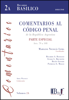 COMENTARIOS AL CÓDIGO PENAL DE LA REPÚBLICA ARGENTINA - PARTE ESPECIAL, ARTS. 79 A 108, VOL. 2 A.. BASÍLICO, RICARDO A. (DIRECTOR) - 2023. 584 pp. Editorial: B de f