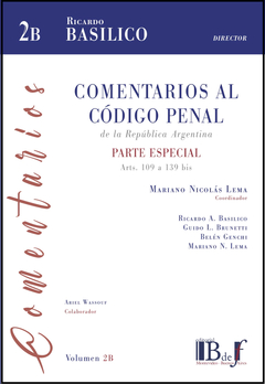 COMENTARIOS AL CÓDIGO PENAL DE LA REPÚBLICA ARGENTINA - PARTE ESPECIAL, ARTS. 109 A 139 BIS, VOL. 2 B. BASÍLICO, RICARDO A. (DIRECTOR). 2023. 374 pp. Editorial: B de f