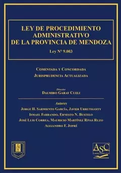 E-BOOK -Ley de Procedimiento Administrativo de la Provincia de Mendoza. Director: Dalmiro Garay Cueli. Páginas: 1574. Fecha: Marzo 2023. Editorial: ASC Libros Jurídicos