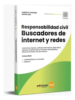 Responsabilidad Civil De Los Buscadores De Internet Y Redes. Autor: Gabriela Cherubin - Lois Sergio. Editorial: Ediciones DyD. Año: 2024 Páginas: 328