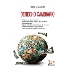 Derecho Cambiario. Autor: Pablo C. Barbieri. Año 2018, (262 pp.) Editorial: 20XII Grupo Editorial.