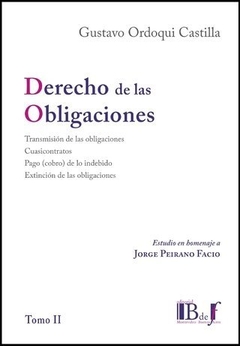 DERECHO DE LAS OBLIGACIONES. TOMO II. ESTUDIO EN HOMENAJE A JORGE PEIRANO FACIO. ORDOQUI CASTILLA, GUSTAVO. 2020. 507pp. Editorial: B de f