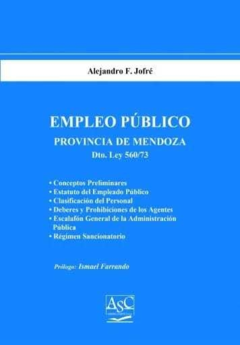 EMPLEO PÚBLICO PROVINCIA DE MENDOZA. Autor: Jofré Alejandro F.. Páginas: 282. Fecha : Enero 2020. Editorial: ASC Libros Jurídicos