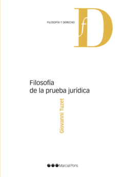 FILOSOFÍA DE LA PRUEBA JURÍDICA. TUZET, GIOVANNI. Pág.: 286. Edición: 2021. Editorial: Marcial Pons