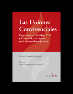 E-Book - Las Uniones Convivenciales. Edición 1a Ed. Páginas 416. Fecha De Publicación: 2017. Autor Pellegrini, María Victoria. Editorial: Errepar/Erreius