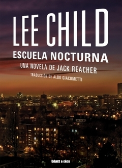 ESCUELA NOCTURNA Lee Child. Pág.: 424. Editorial: Blatt & Ríos - comprar online