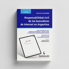 RESPONSABILIDAD CIVIL DE LOS BUSCADORES DE INTERNET EN ARGENTINA. MARTÍN LEGUIZAMÓN. Edición: 2ª edición. Año: 2022. Páginas: 336. Editorial: Hammurabi