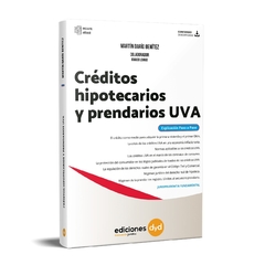 Créditos Hipotecarios y Prendarios UVA. Autor: Benitez Martin Dario. Editorial: Ediciones DyD. Año: 2022. Edición: 1ra