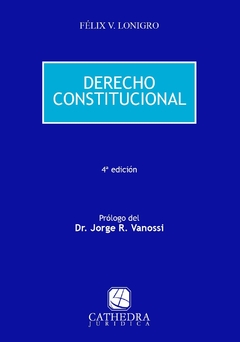 Derecho constitucional. Autor: Lonigro, Félix V.. Edición: 4. Fecha: 2020. Páginas: 768. Tapa: Rústica. Editorial: Cathedra Jurídica