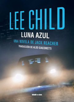 LUNA AZUL. Lee Child. Pág:408. Ed.: Blatt & Ríos - comprar online
