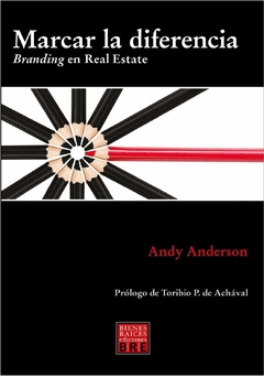 MARCAR LA DIFERENCIA - BRANDING EN REAL ESTATE. Autor: ANDY ANDERSON. PAG.: 432. Editorial: BIENES RAICES ediciones. BRE. - comprar online