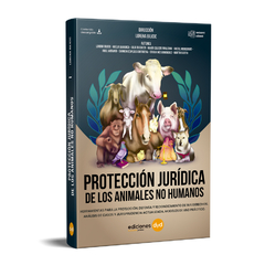 Protección Jurídica de los Animales No Humanos. Direc.: Bilicic Lorena. Año: 2020.  Editorial: Ediciones DyD.  Páginas: 467