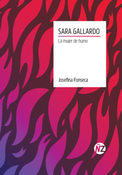 Sara Gallardo. La mujer de humo, Josefina Fonseca. Editorial: Años Luz