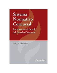 Sistema Normativo Concursal. Edición 1a. Páginas 556. Fecha De Publicación Marzo 2023. Autor Darío J. Graziabile. Editorial: Errepar/Erreius