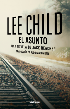 EL ASUNTO. Lee Child. Pág.: 456. Ed.: Blatt & Ríos