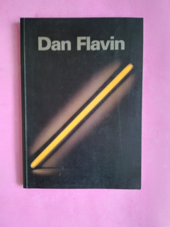 Dan Flavin - Catálogo muestra Dia Center for the Artes, NY. - Fundación Proa 5 de Octubre - 30 Noviembre, 1998