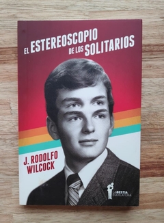 El estereoscopio de los solitarios - J. Rodolfo Wilcock