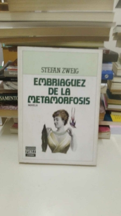 La embriaguez de la metamorfosis - Stefan Zweig