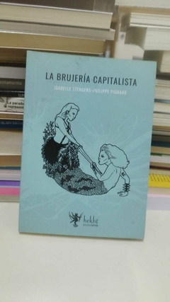 La Brujeria Capitalista - Stengers, Pignard