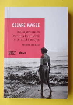 Trabajar cansa - Vendrá la muerte y tendrá tus ojos - Cesare Pavese