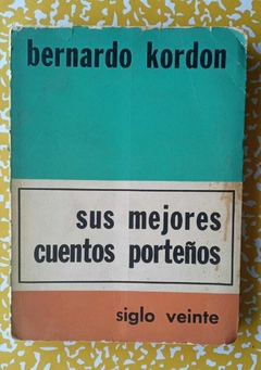 Sus mejores cuentos porteños - Bernardo Kordon