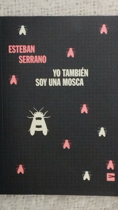 Yo También Soy Una Mosca - Esteban Serrano