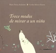 TRECE MODOS DE MIRAR UN NIÑO - Maria Teresa Andruetto / Cecilia Alfonzo Esteves