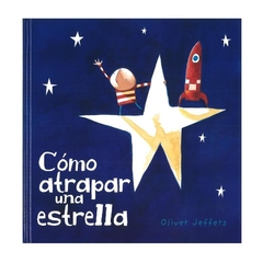 Como atrapar una estrella - Oliver Jeffers