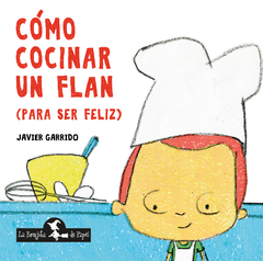 CÓMO COCINAR UN FLAN (para der felíz) - Javier Garrido