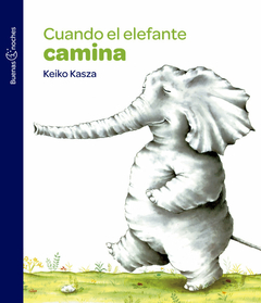 CUANDO EL ELEFANTE CAMINA - Keiko Kasza