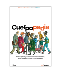 CUERPOPEDIA - El cuerpo en palabras, representaciones, sensaciones, cambios y emociones - Katherina von der Gathen